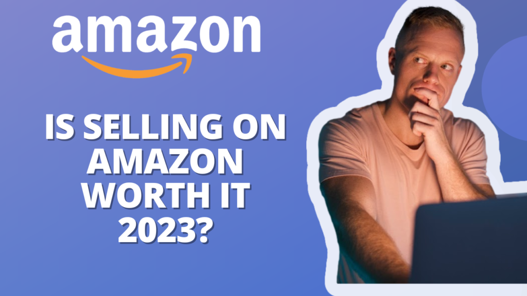 is selling on Amazon worth it 2023